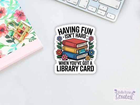 Having Fun Isn't Hard When You've Got A Library Card Sticker