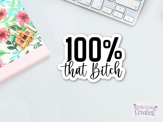 100% That Bitch Sticker