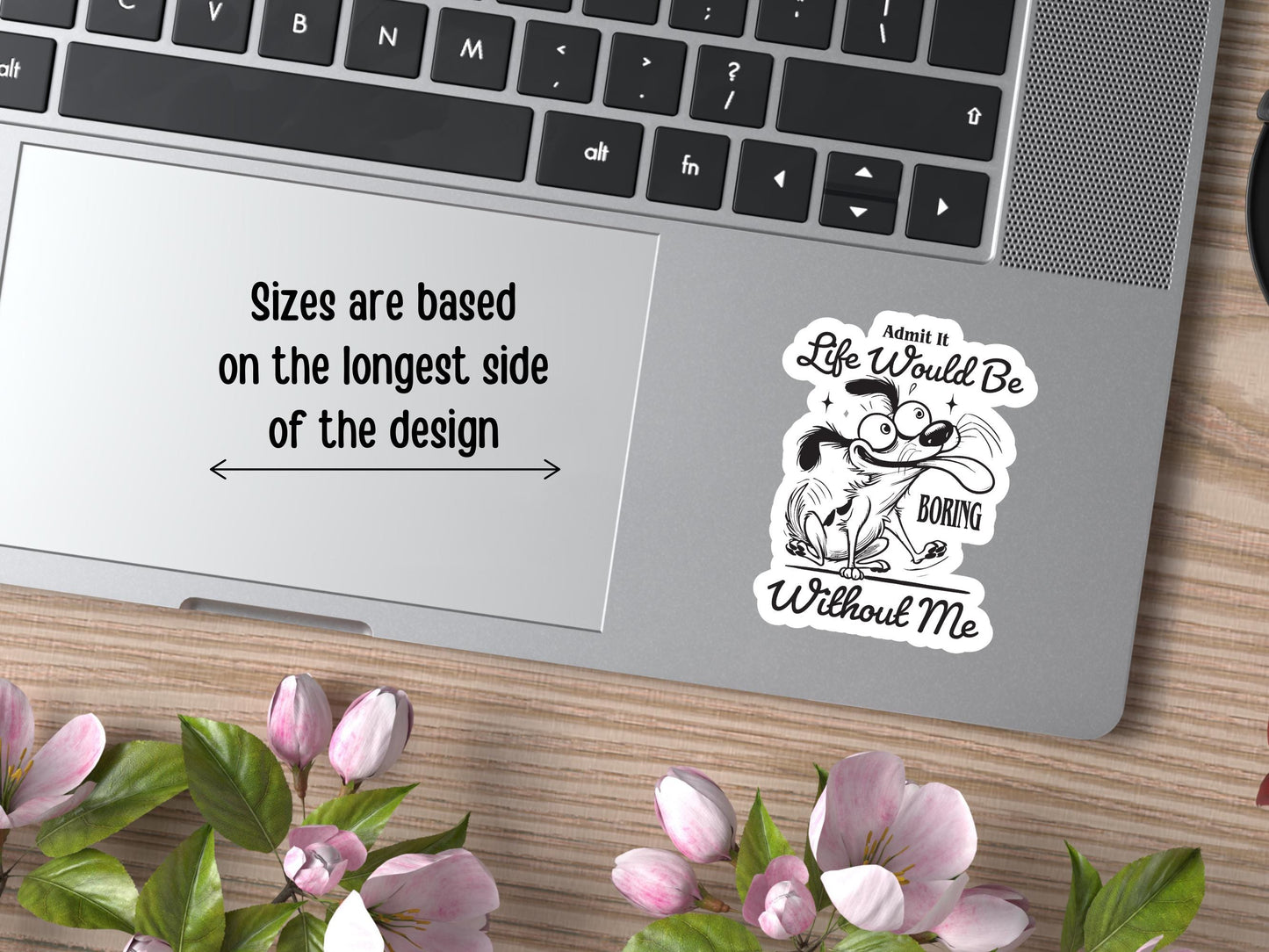 Admit It Life Would Be Boring Without Me Funny Dog Sticker