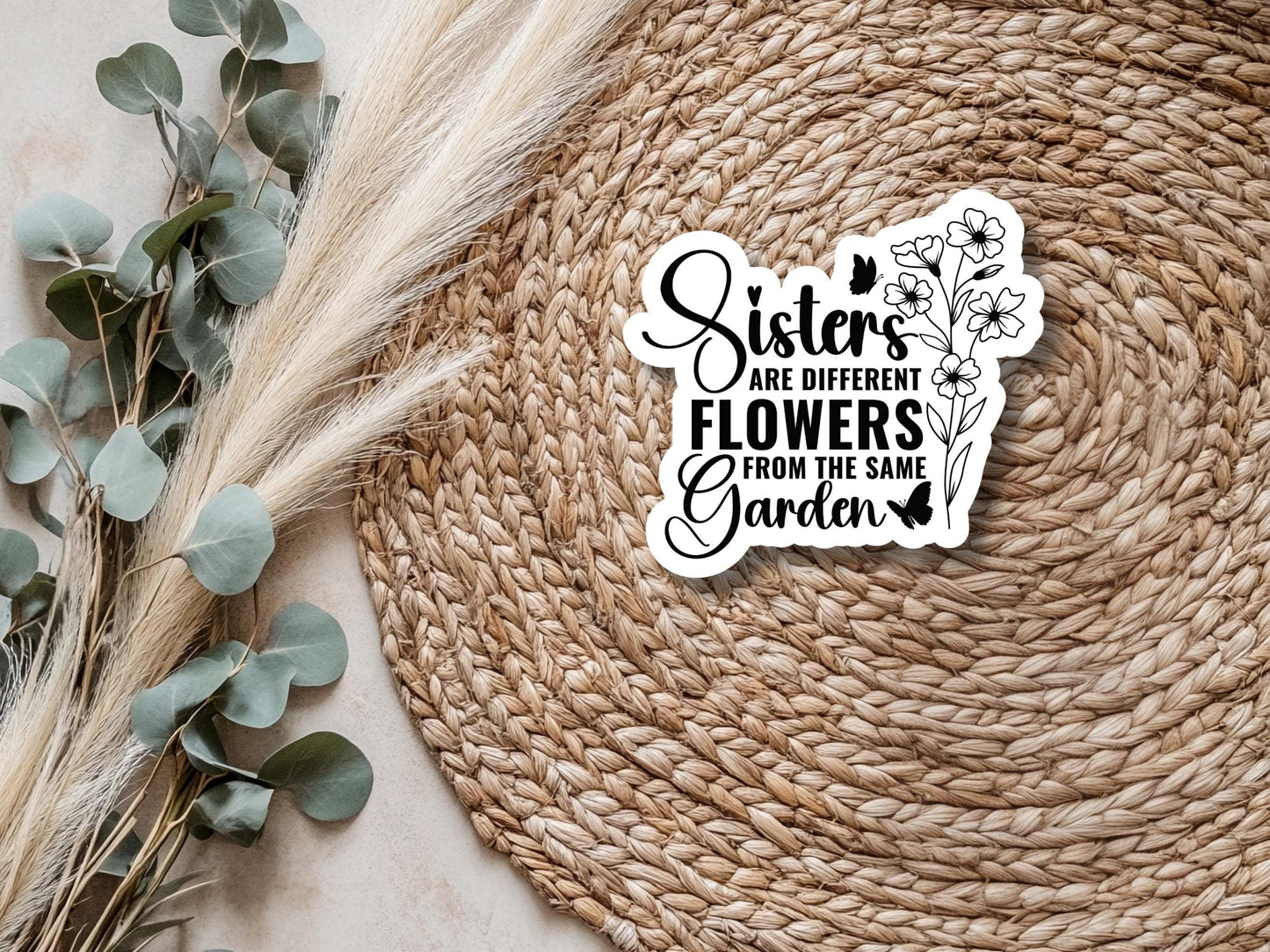 Sisters Are Different Flowers From The Same Garden Sticker
