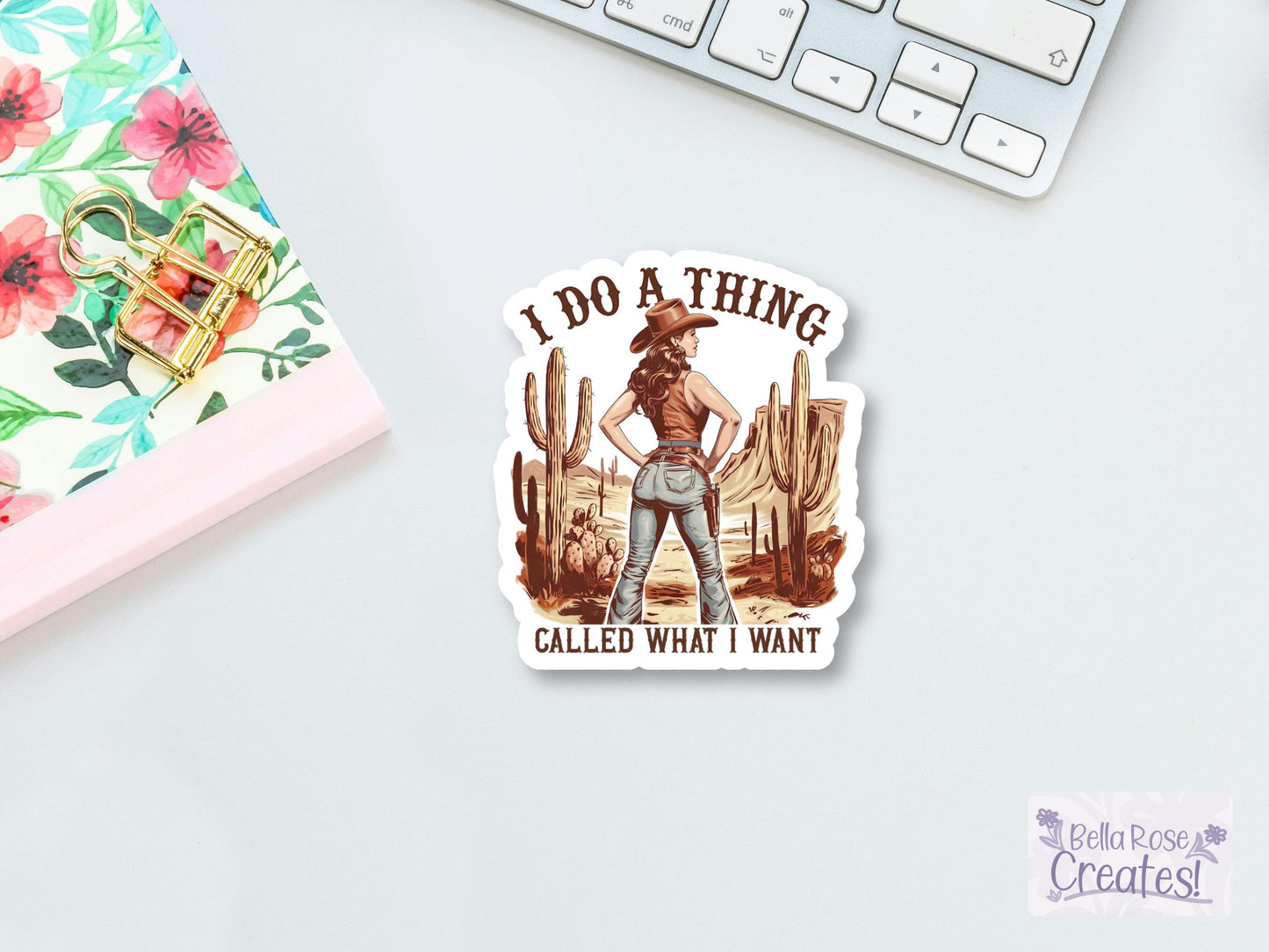 I Do A Thing Called What I Want Cowgirl Sticker