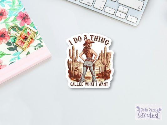 I Do A Thing Called What I Want Cowgirl Sticker