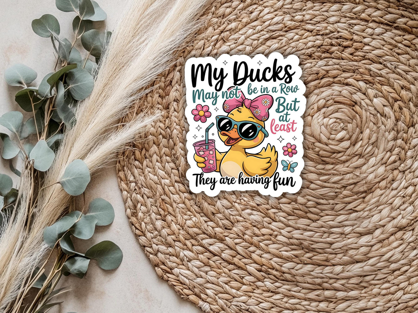 My Ducks May Not Be In A Row But At Least They Are Having Fun Sticker