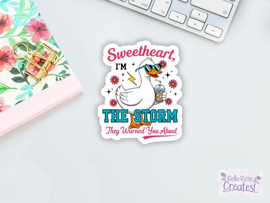 Sweetheart I'm The Storm They Warned You About Duck Sticker