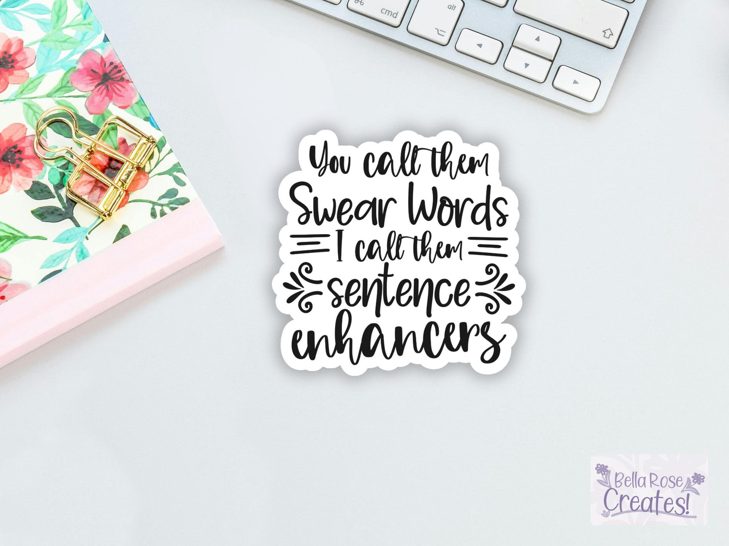 You Call Them Swear Words I Call Them Sentence Enhancers Sticker