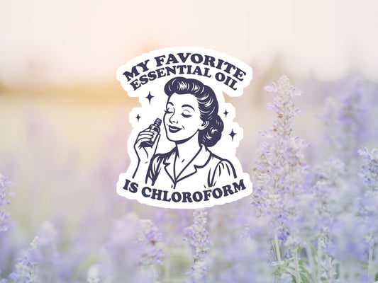 My Favorite Essential Oil Is Chloroform Sticker