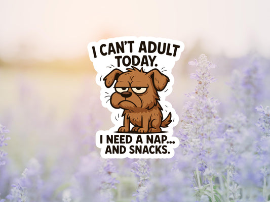 I Can't Adult Today I Need A Nap And Snacks Dog Sticker