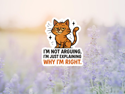 I'm Not Arguing I'm Just Explaining Why I'm Right Cat Sticker