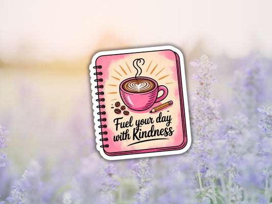 Fuel Your Day With Kindness Coffee Notebook Sticker