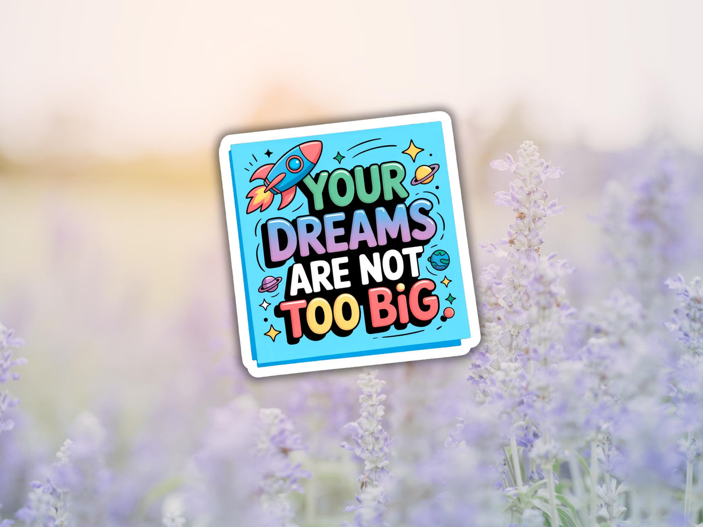 Your Dreams Are Not Too Big Sticker