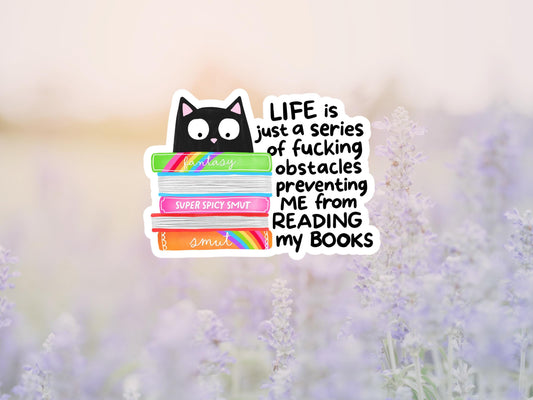 Life Is A Series Of Fucking Obstacles Preventing Me From Reading My Books Cat Sticker