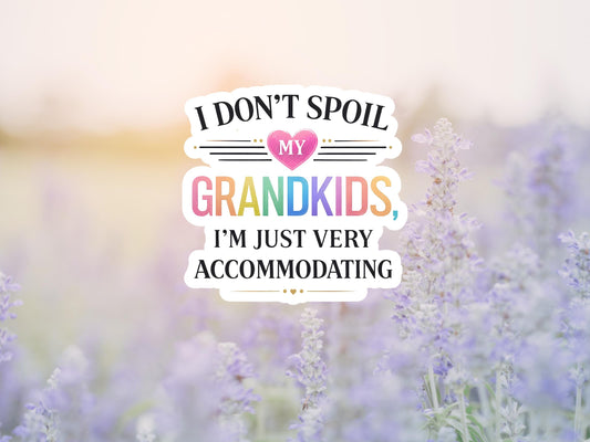 I Don't Spoil My Grandkids, I'm Just Very Accommodating Sticker