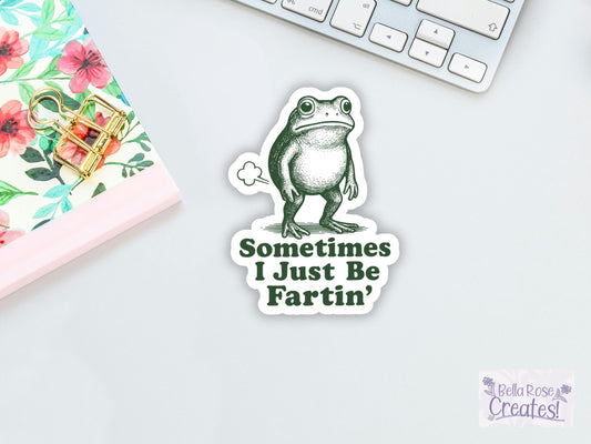 Sometimes I Just Be Fartin' Frog Sticker