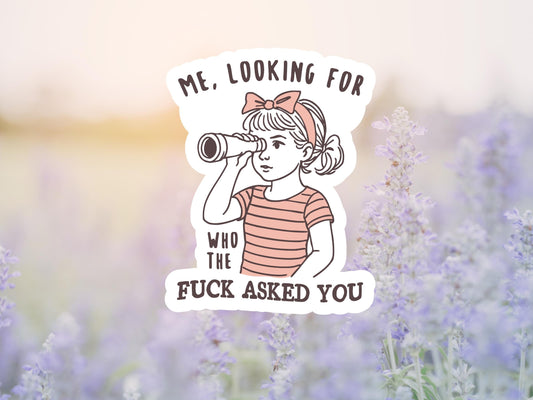 Me Looking For Who The Fuck Asked You Girl Sticker
