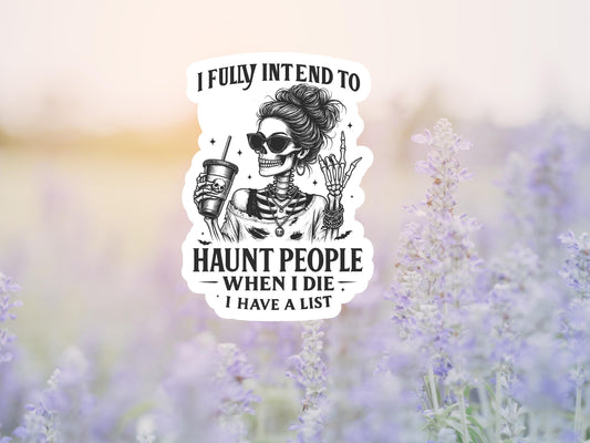 I Fully Intend To Haunt People When I Die. I Have A List Skeleton Sticker