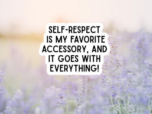 Self Respect Is My Favorite Accessory, And It Goes With Everything Sticker