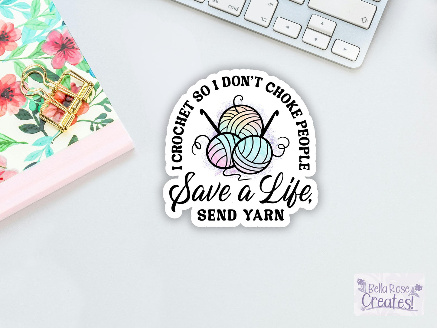 I Crochet So I Don't Choke People, Save A Life, Send Yarn Sticker
