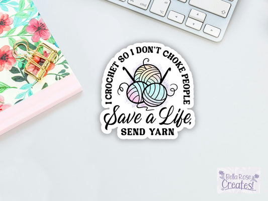 I Crochet So I Don't Choke People, Save A Life, Send Yarn Sticker