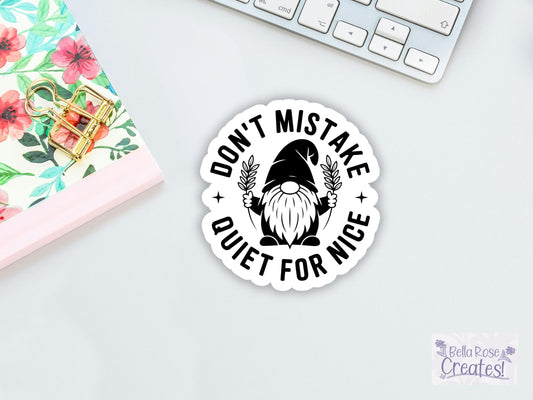 Don't Mistake Quiet For Nice Gnome Sticker
