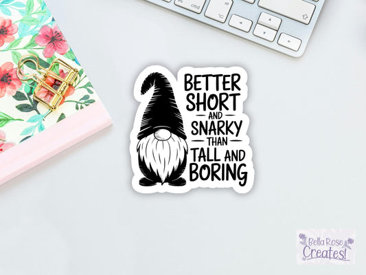 Better Short And Snarky Than Tall And Boring Gnome Sticker