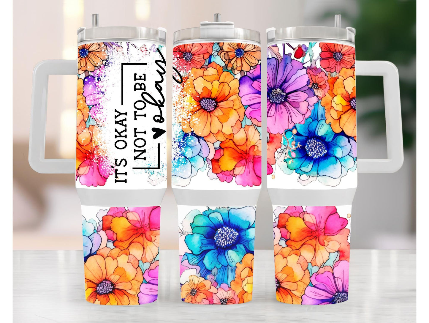 It's Ok Not To Be Ok Watercolor Floral 40oz Tumbler