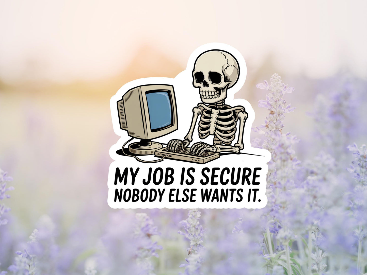 My Job Is Secure Nobody Else Wants It Skeleton Sticker