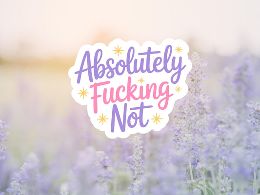 Absolutely Fucking Not Sticker