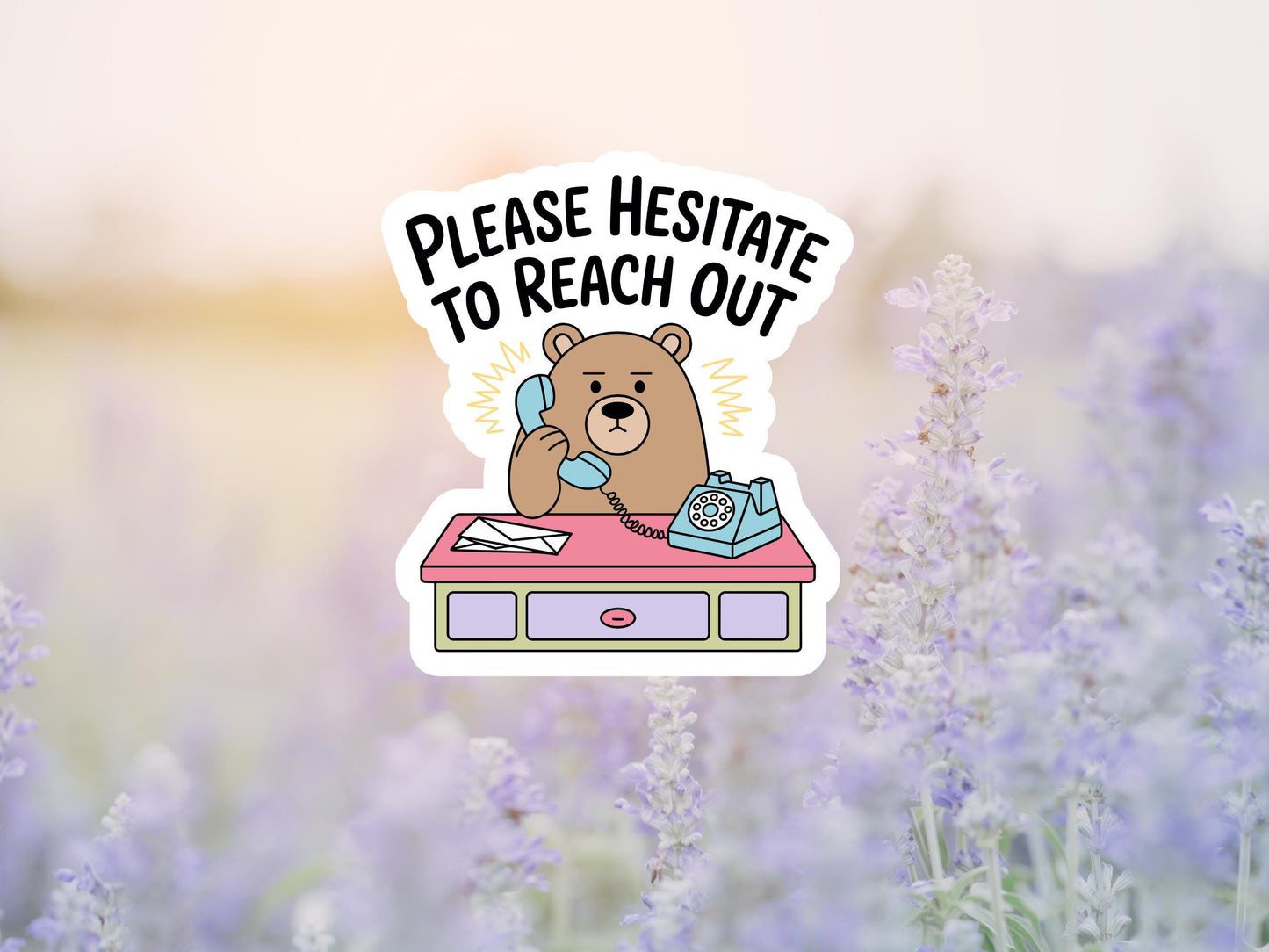 Please Hesitate To Reach Out Bear Sticker