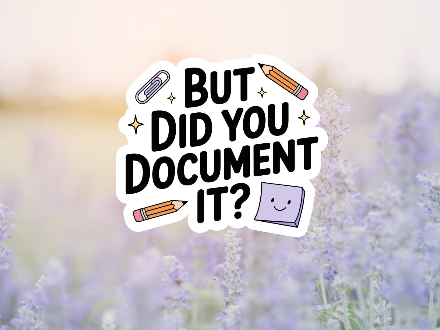 But Did You Document It Pencil And Paper Sticker