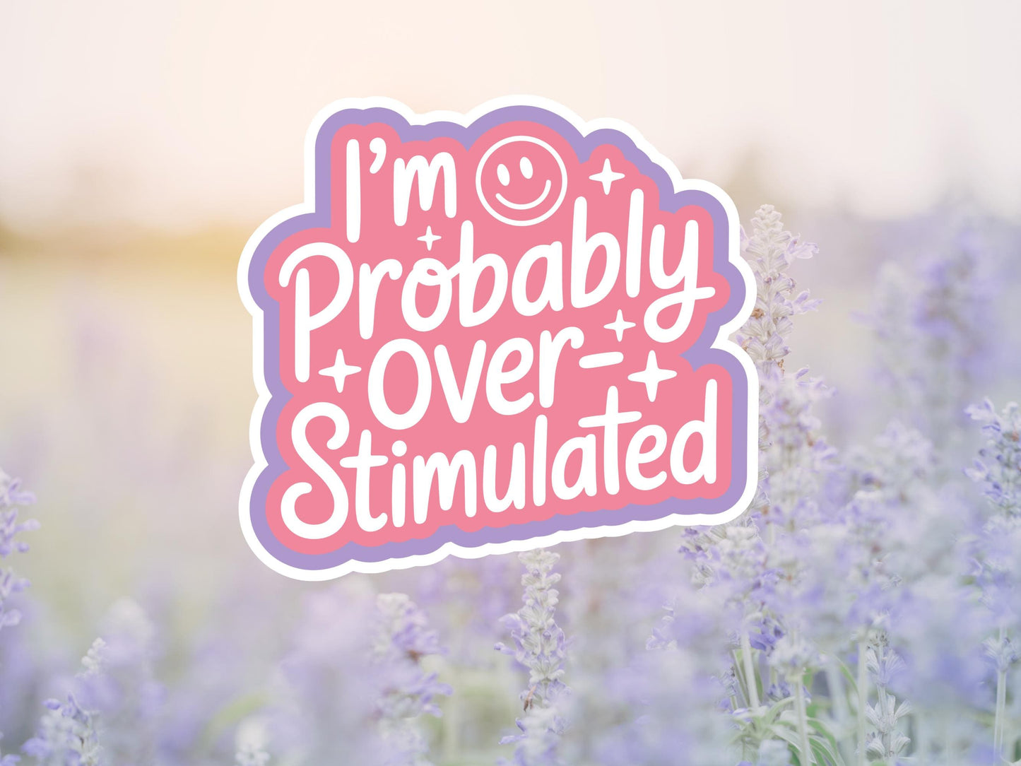 I'm Probably Over Stimulated Sticker