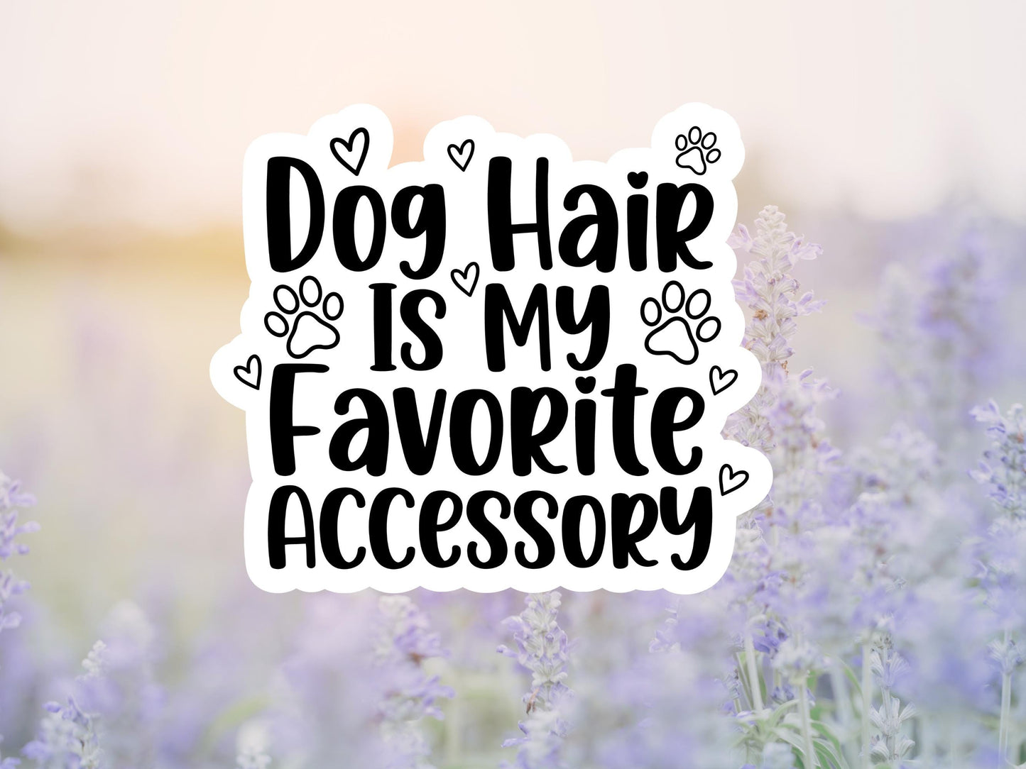 Dog Hair Is My Favorite Accessory Sticker