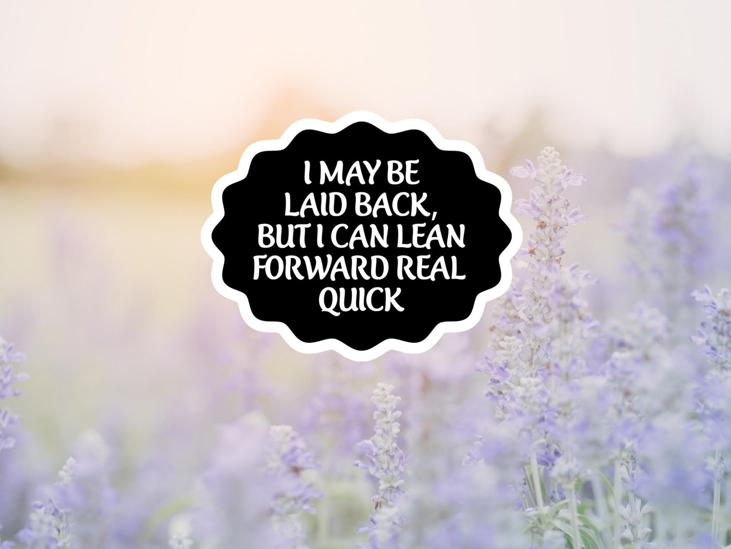 I May Be Laid Back But I Can Lean Forward Real Quick Sticker