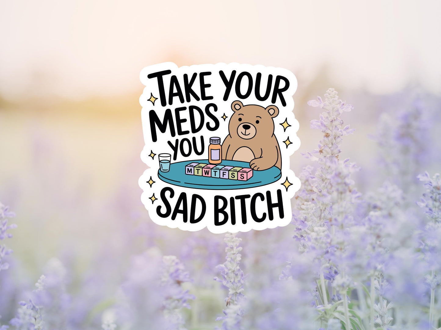 Take Your Meds You Sad Bitch Bear Sticker