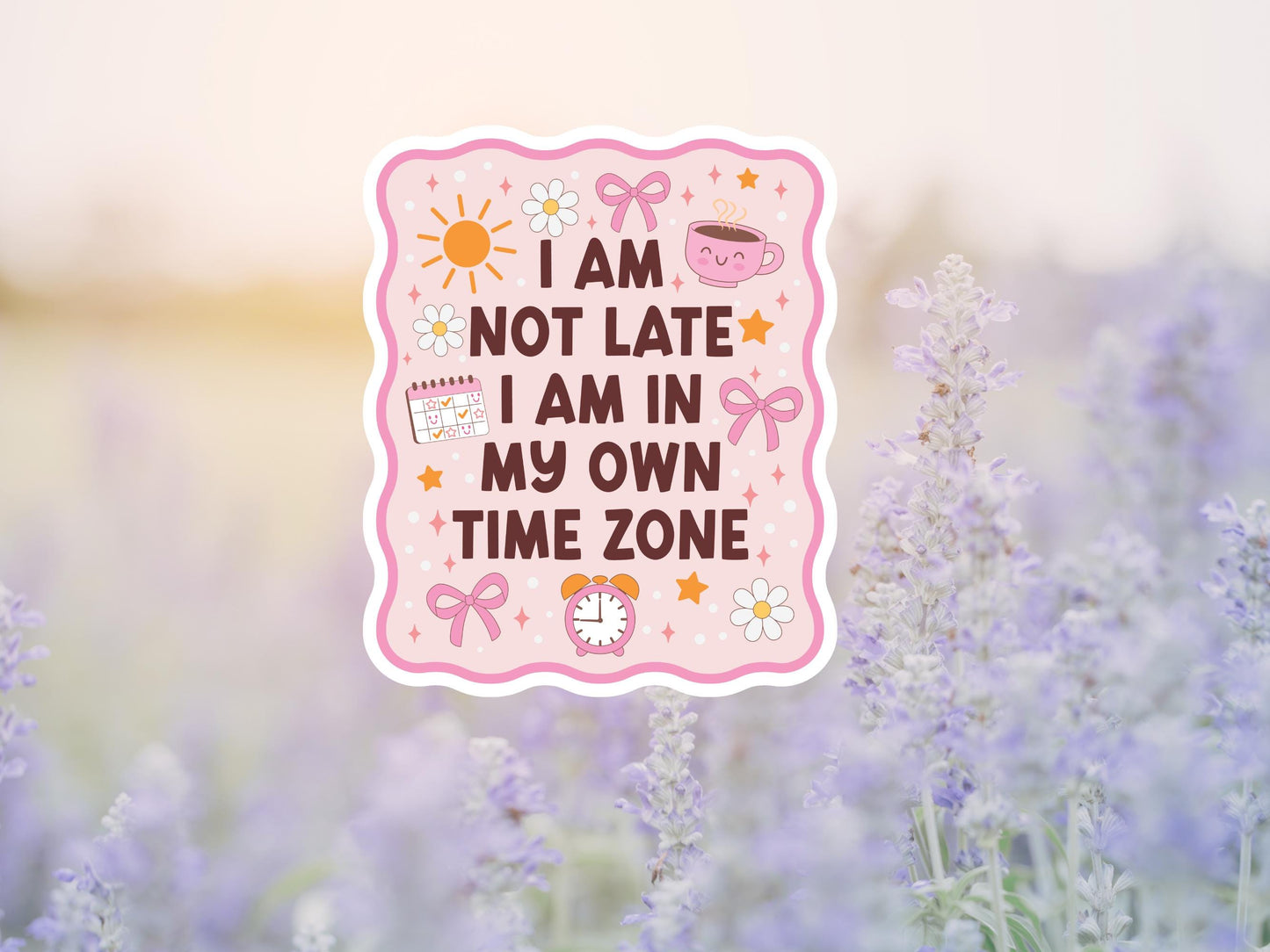 I Am Not Late I Am In My Own Time Zone Sticker