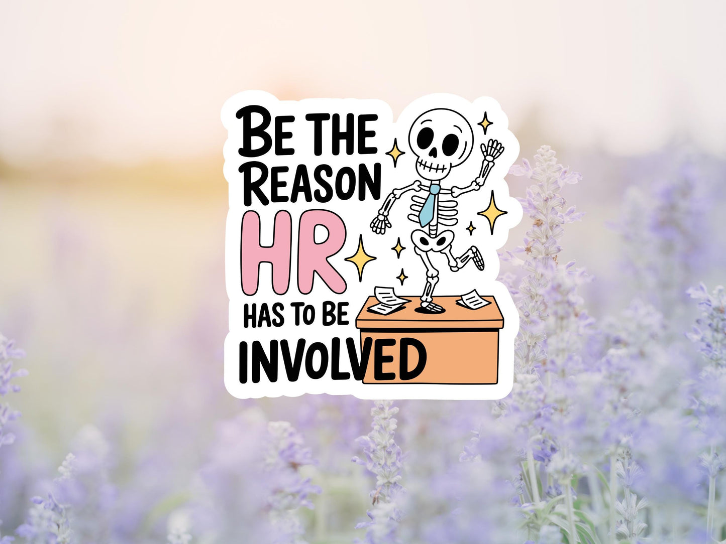 Be The Reason HR Has To Be Involved Skeleton Sticker