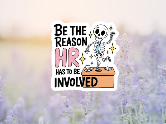 Be The Reason HR Has To Be Involved Skeleton Sticker