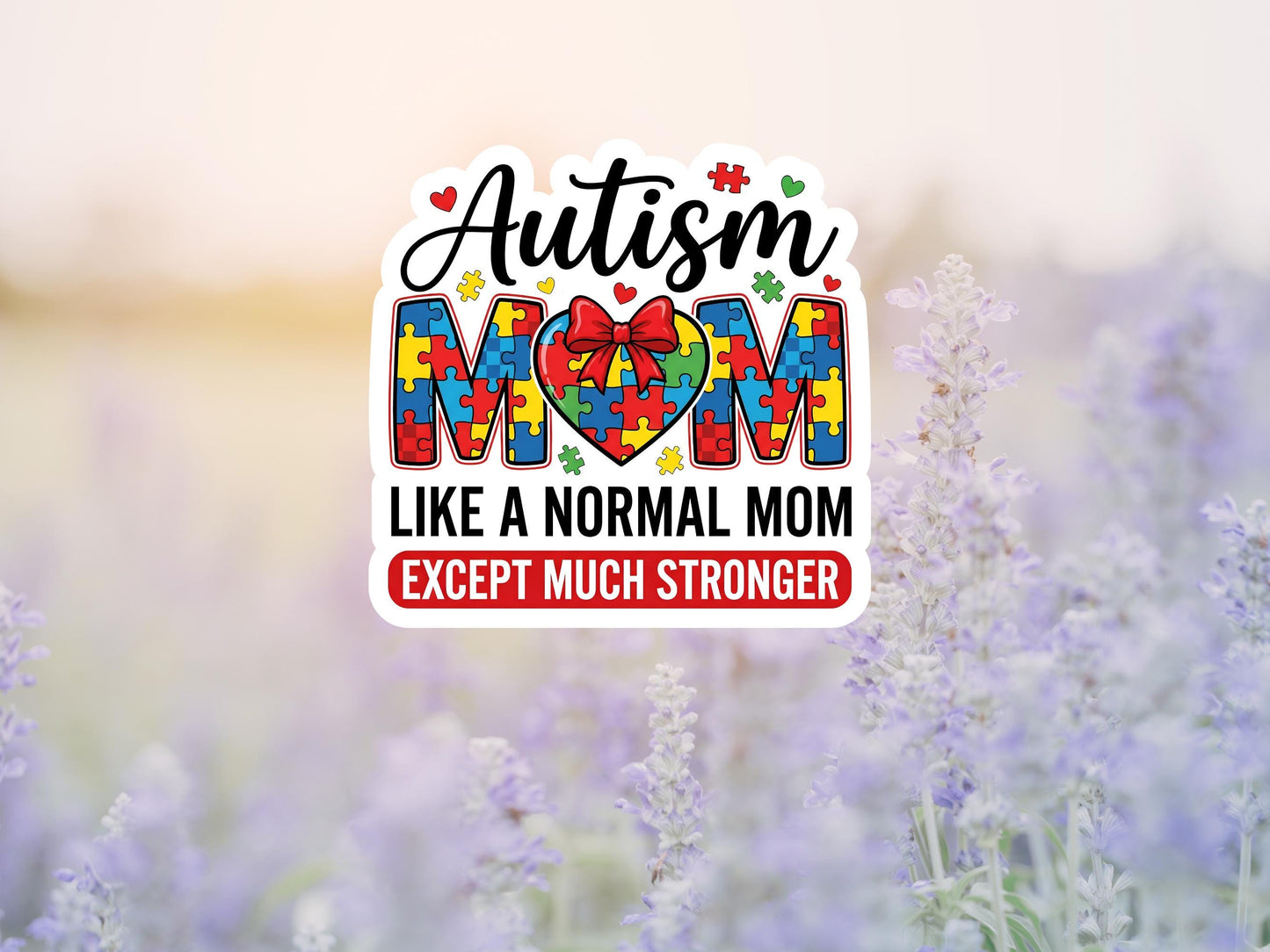 Autism Mom, Like A Normal Mom But Much Stronger Sticker