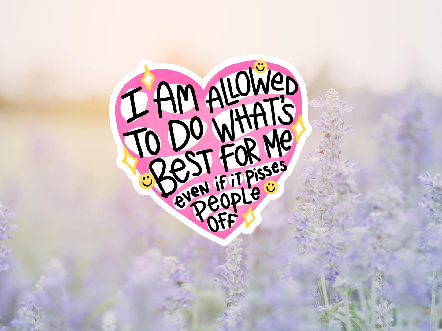 I Am Allowed To Do What's Best For Me Even If It Pisses People Off Heart Sticker