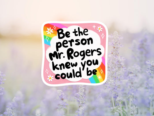 Be The Person Mr. Rogers Knew You Could Be Sticker