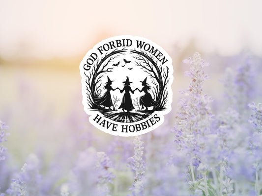 God Forbid Women Have Hobbies Witches Sticker