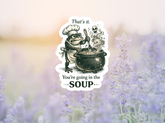 That's It. You're Going In The Soup Angry Frog Sticker
