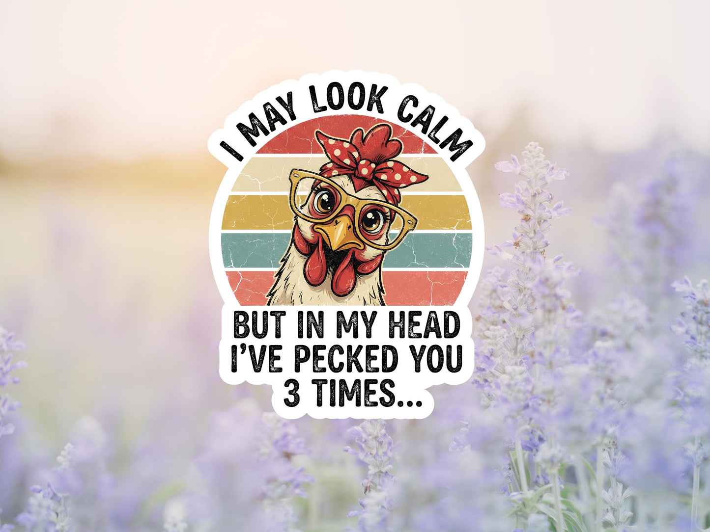 I May Look Calm But In My Head I've Pecked You 3 Times Chicken Sticker