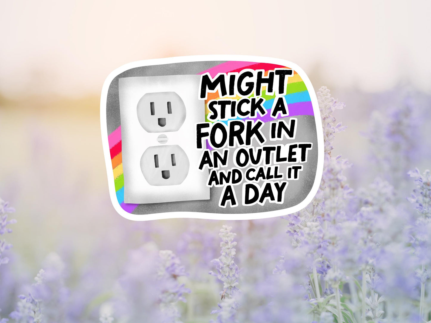 Might Stick A Fork In An Outlet And Call It A Day Sticker