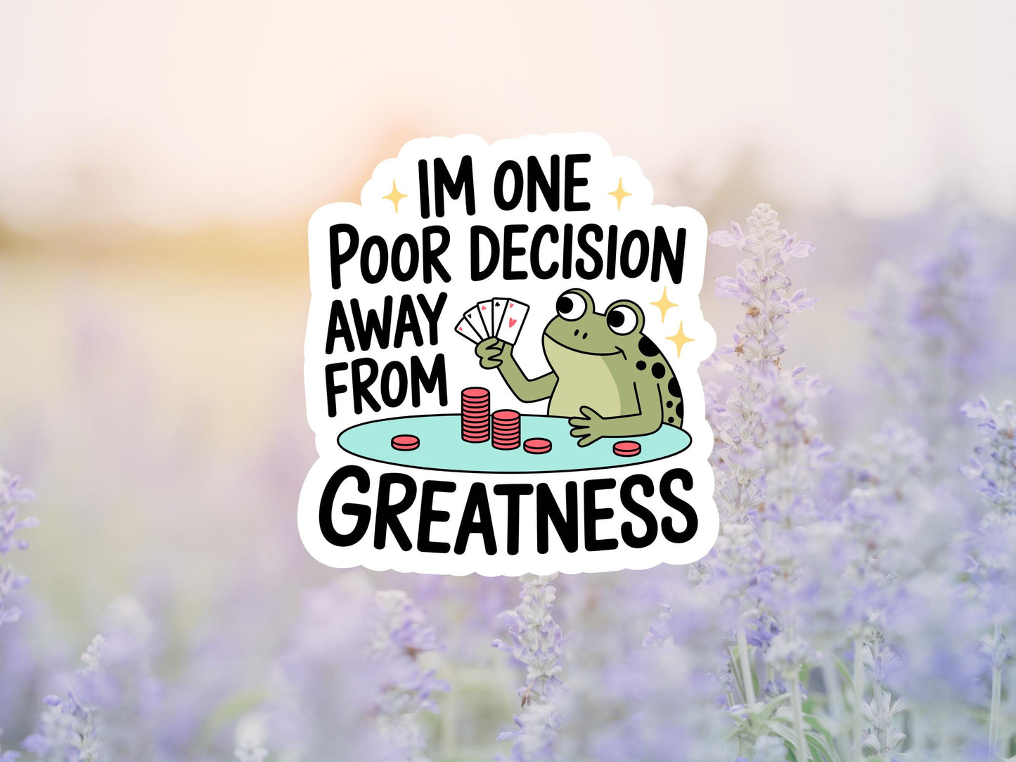 I'm One Poor Decision From Greatness Frog Sticker