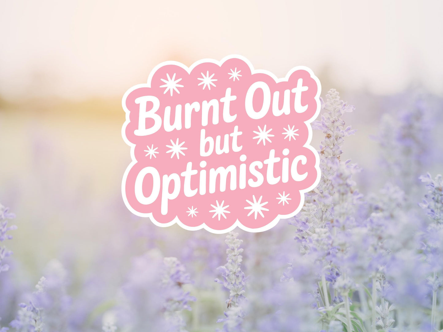 Burnt Out But Optimistic Sticker