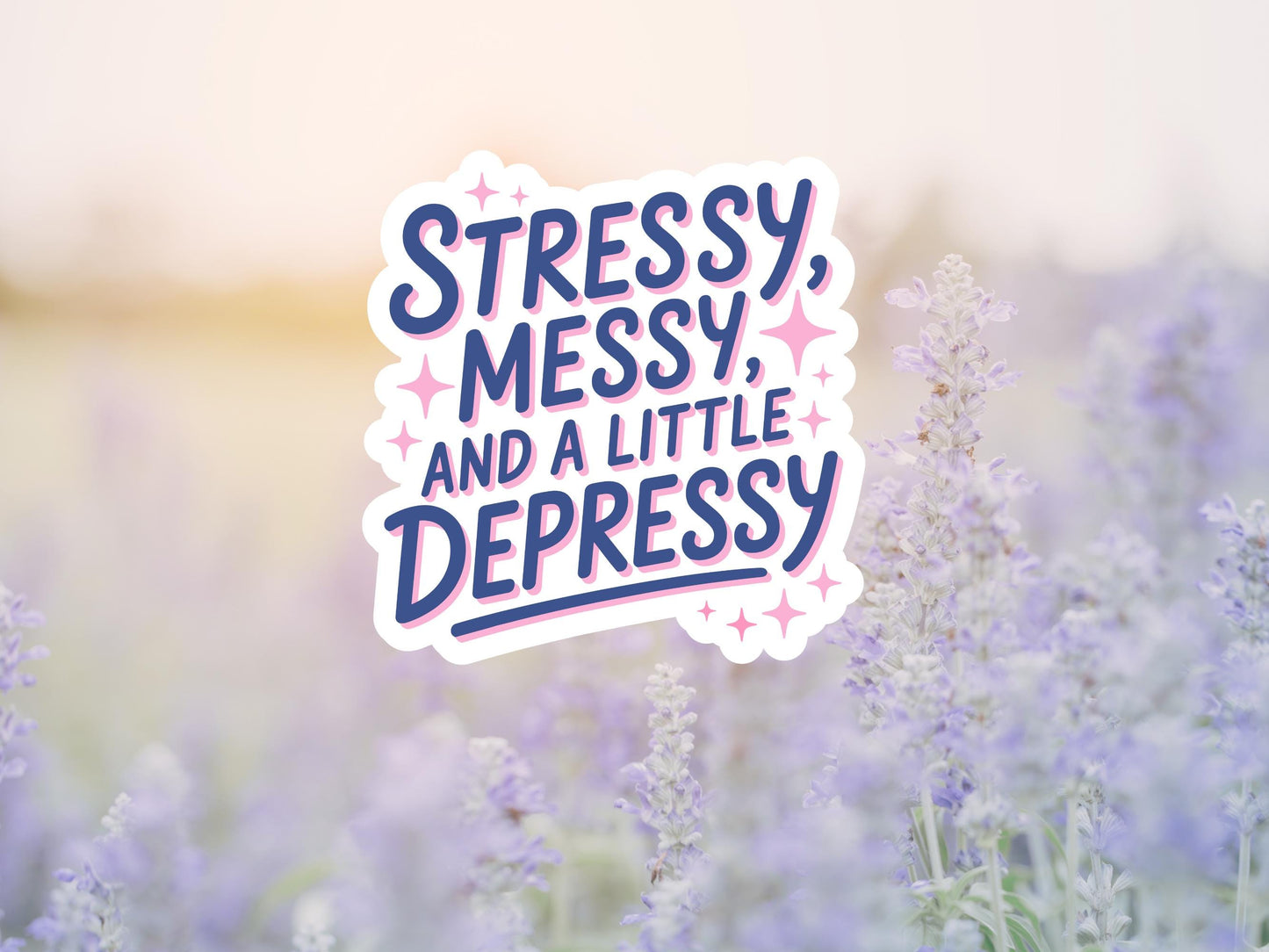 Stressy Messy And A Little Depressy Sticker