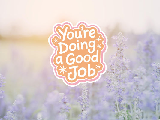 You're Doing A Good Job Sticker