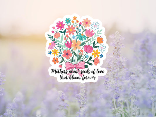 Mother's Plant Seeds Of Love That Bloom Forever Floral Sticker