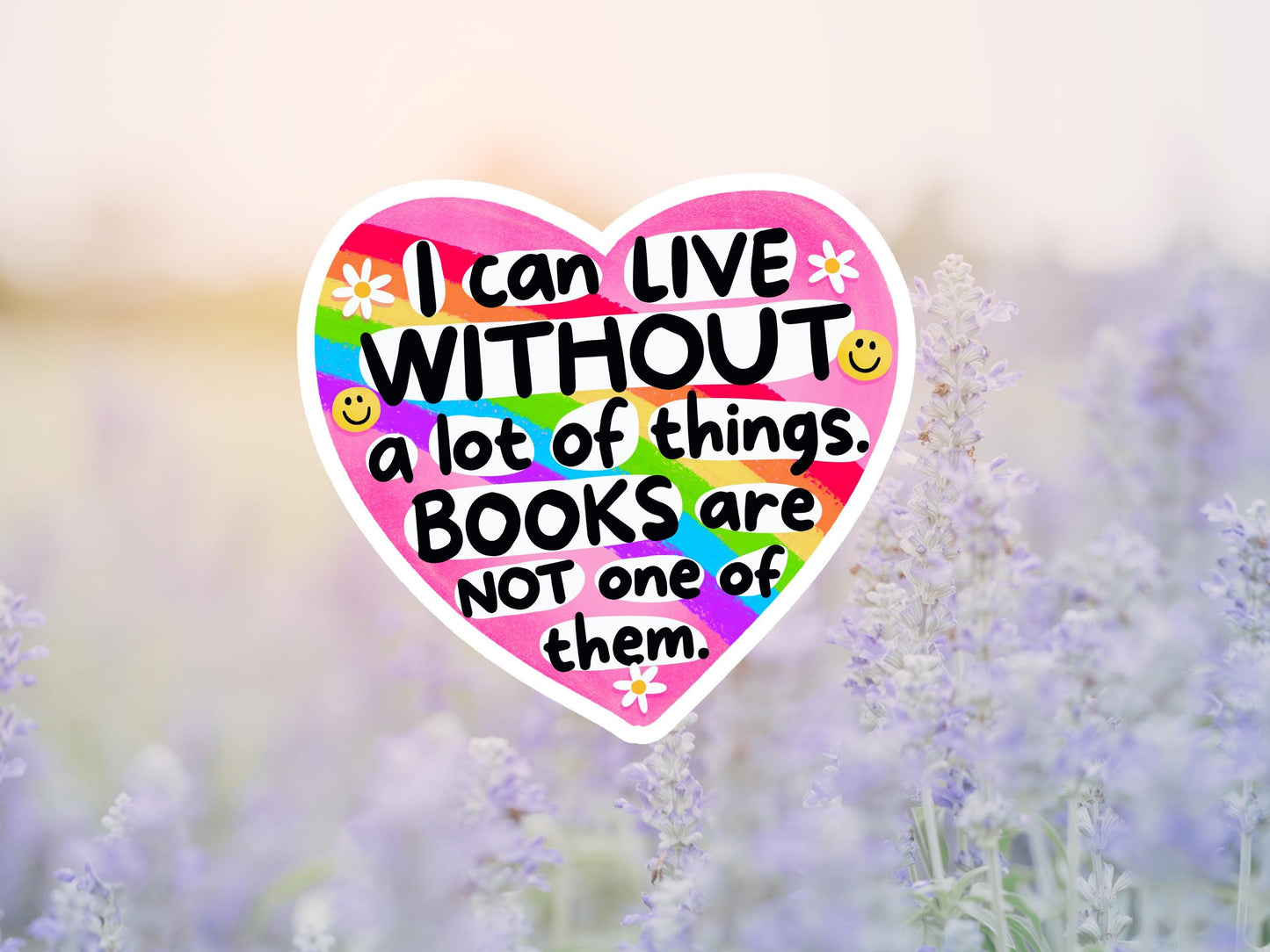 I Can Live Without A Lot Of Things. Books Are Not One Of Them Heart Sticker