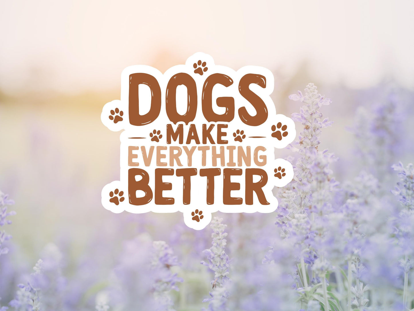 Dogs Make Everything Better Sticker